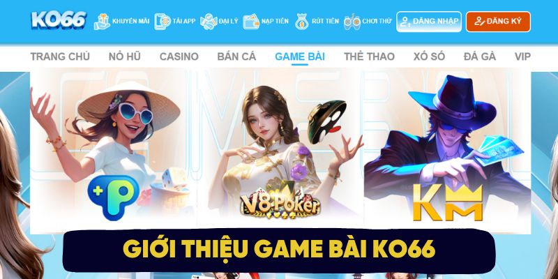 Tìm hiểu sơ lược về sảnh game bài KO66