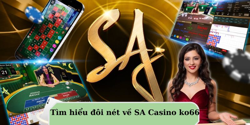 Tìm hiểu đôi nét về SA Casino