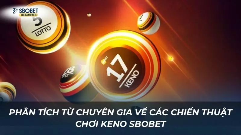 Bật mí các chiến thuật chơi Keno siêu hay ít ai biết